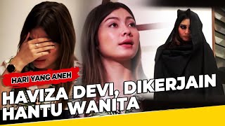 Ekspresi Wajah Haviza Devi, Dikerjain Hantu Wanita Di Rumahnya! - Hari Yang Aneh