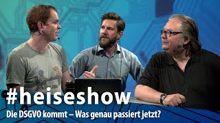 #heiseshow: Die DSGVO kommt – Was genau passiert jetzt?