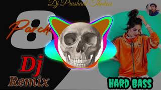 8 Parche Song | Dj Remix | Hard Bass | Punjabi Dj Song | Full Vibration Song | Dj Prashant Thakur