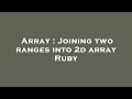 Array : Joining two ranges into 2d array Ruby