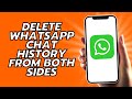 How To Delete WhatsApp Chat History From Both Sides
