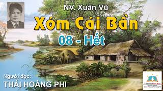 XÓM CÁI BẦN. Tập 08 - Hết. Tác giả: NV. Xuân Vũ. Người đọc: Thái Hoàng Phi