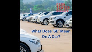 What Does 'SE' Mean On A Car?