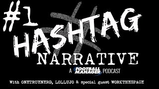 Hashtag Narrative #1 | WorkTheSpace | A Football Manager Podcast