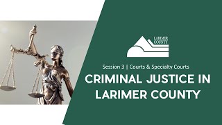 Criminal Justice in Larimer County Series | Session 3: Courts & Specialty Courts