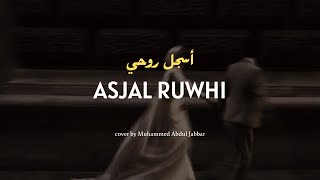 ASJAL RUWHI (latin & terjemah) cover by Mohammed Abdul Jabbar | Terbaru viral tiktok