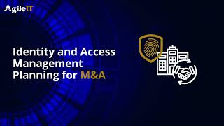 Planning Identity and Access Management for Mergers and Acquisitions - IAM in M&A (With Updates)