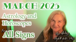 March 2025 Astrology \u0026 Horoscope - All Signs