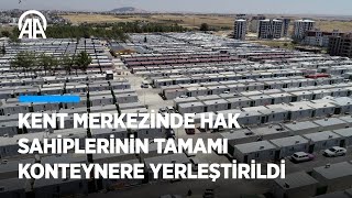 Adıyaman kent merkezinde hak sahiplerinin tamamı konteynere yerleştirildi