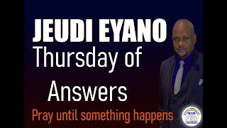 JEUDI EYANO/ THURSDAY OF ANSWERS