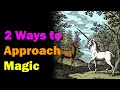 2 Ways to Approach Magic