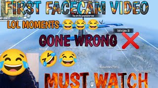 FIRST FACECAM VIDEO GONE WRONG❌ ||MUST WATCH|| LOL MOMENTS 😂😂😂