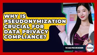 Why Is Pseudonymization Crucial For Data Privacy Compliance? - The SaaS Pros Breakdown