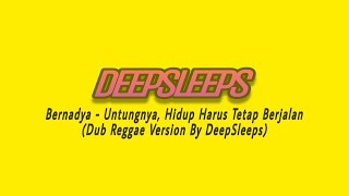 Bernadya - Untungnya, Hidup Harus Terus Berjalan (Dub Reggae Version By DeepSleeps)