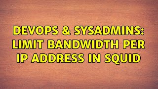 DevOps & SysAdmins: Limit bandwidth per IP address in Squid