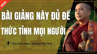 Thầy Minh Niệm - Bài Giảng Này Đủ Để THỨC TỈNH MỌI NGƯỜI (Ai Cũng Nên Nghe) | Podcast Tỉnh Thức