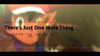 There's Just One More Thing | Pokémon the Series: XYZ (2016) | English Dub Soundtrack Replication