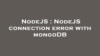 NodeJS : NodeJS connection error with mongoDB