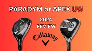 Callaway Paradym Super Hybrid or Apex UW? Which one would you choose. 2024 Review