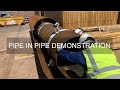 Pipe in Pipe Demonstration Using Roller Spacers