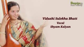 VIDUSHI SULEKHA BHAT | VOCAL RECITAL | RAAG SHYAM KALYAN