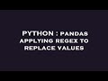 PYTHON : pandas applying regex to replace values