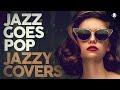 jazz goes pop jazzy covers