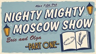 Nighty Mighty Moscow Show. Part 1.