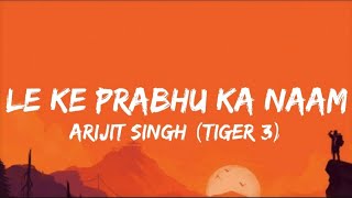 Leke Prabhu Ka Naam|Official video Song (Lyrics) | Tiger 3 | Salman Khan, Katrina| Arijit Singh |