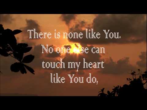 There Is None Like You