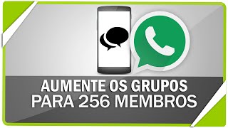 Como ativar capacidade de colocar 256 pessoas em grupos do WhatsApp