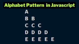 Alphabet Pattern 2 in javascript using for loop | Papa Developer