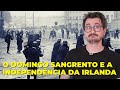 O DOMINGO SANGRENTO E A INDEPENDÊNCIA DA IRLANDA || VOGALIZANDO A HISTÓRIA