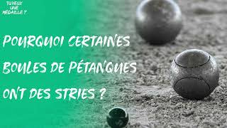 Pourquoi certaines boules de pétanques ont-elles des stries ?