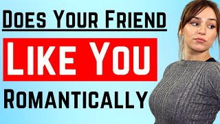 13 Signs Your Friend Likes You Romantically - How To Know If Your Friend Likes You (Psychology)