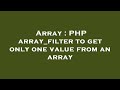 Array : PHP array_filter to get only one value from an array