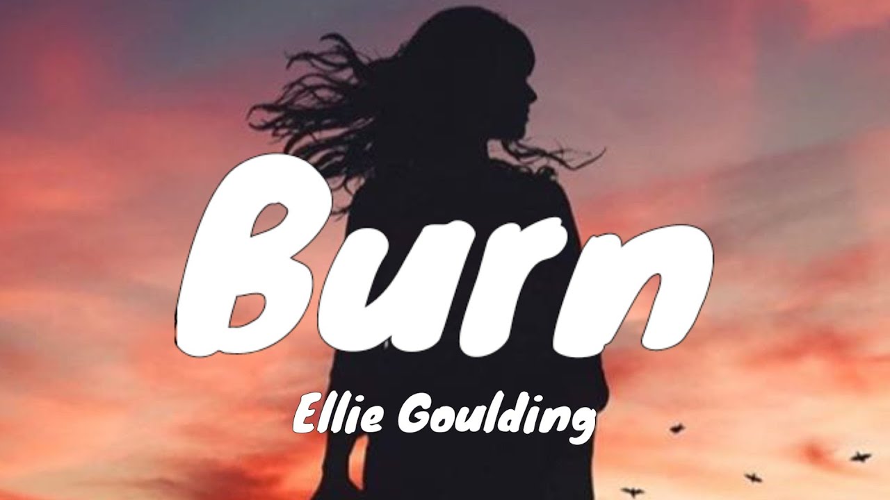 Ellie Goulding - Burn (Lyrics) - YouTube