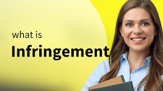 Infringement — meaning of INFRINGEMENT