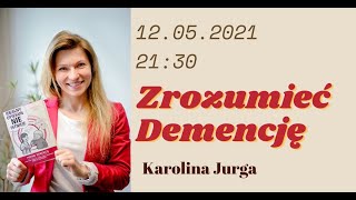 Zrozumieć Demencję/ Karolina Jurga/ Aneta Grabowska