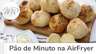 Pão de Minuto na AirFryer - Fritadeira Sem Óleo - Maurício Rodrigues