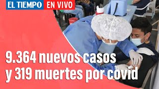 Coronavirus en Colombia: 319 muertes más y 9.364 casos | El Tiempo
