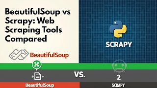 BeautifulSoup vs Scrapy - Python Web Scraping Tools Compared