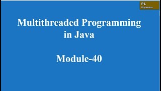 Multithreaded Programming in Java(Module-40)