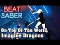 Beat Saber - On Top Of The World - Imagine Dragons (custom song) | FC