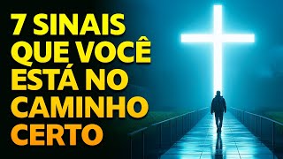 7 Sinais De Que Deus Está Dizendo Que Você Está No Caminho Certo