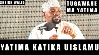 Yatima Katika Uislamu / Tugawane Mayatima / Sheikh Walid Alhad