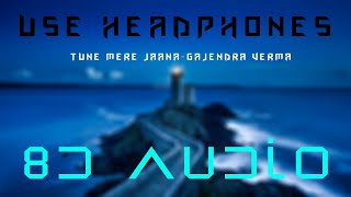 Tune Mere Jaana - 8D Audio (Use Headphones)