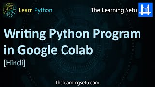 Writing Python Program in Google Colab (Hindi) | The Learning Setu