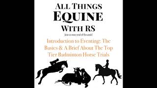 EP 4 Introduction to eventing the basics and a brief about the top tier Badminton Horse Trials