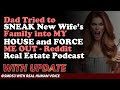 Reddit Stories | Dad Tried to SNEAK New Wife’s Family into MY HOUSE and FORCE ME OUT  Estate Podcast